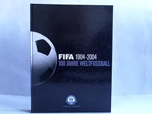 Bild des Verkufers fr Fifa 1904 - 2004. 100 Jahre Weltfussball zum Verkauf von Celler Versandantiquariat