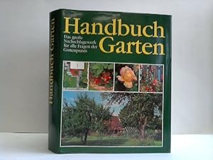 Bild des Verkufers fr Handbuch Garten. Das groe Nachschlagewerk fr alle Fragen der Gartenpraxis zum Verkauf von Celler Versandantiquariat