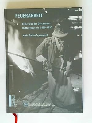Bild des Verkufers fr Feuerarbeit: Bilder aus der Dortmunder Httenindustrie 1850 - 1950 zum Verkauf von Celler Versandantiquariat