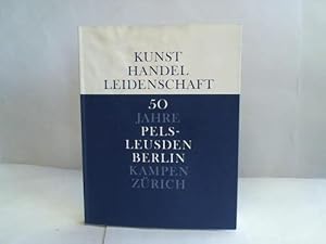 Bild des Verkufers fr Kunst. Handel. Leidenschaft. 50 Jahre Pels-Leusden Berlin, Kampen, Zrich zum Verkauf von Celler Versandantiquariat