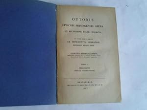 Bild des Verkufers fr Ottonis episcopi frisingensis opera ex recensione rogeri wilmans in usum scholararum ex monumentis germaniae historicis recudi fecit, Tomus I: Chronicon adieta constinuatione zum Verkauf von Celler Versandantiquariat