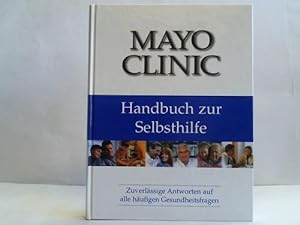 Seller image for Mayo Clinic. Handbuch zur Selbsthilfe. Zuverlssige Antworten auf alle hufigen Gesundheitsfragen for sale by Celler Versandantiquariat