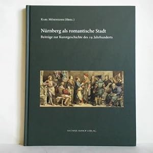 Immagine del venditore per N�rnberg als romantische Stadt. Beitr�ge zur Kunstgeschichte des 19. Jahrhunderts venduto da Celler Versandantiquariat