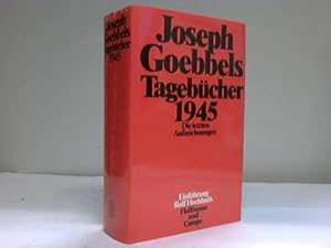 Joseph Goebbels. Tagebücher 1945. Die letzten Aufzeichnungen