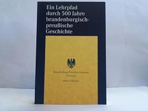Image du vendeur pour Ein Lehrpfad durch 500 Jahre brandburgisch-preuische Geschichte mis en vente par Celler Versandantiquariat