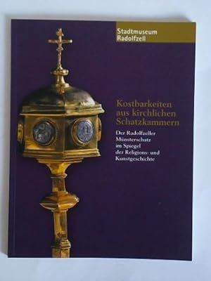 Kostbarkeiten aus kirchlichen Schatzkammern. Der Radolfzeller Münsterschatz im Spiegel der Religi...