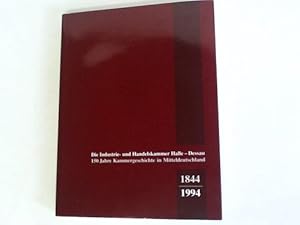 Bild des Verkufers fr 150 Jahre Kammergeschichte in Mitteldeutschland. 1844 - 1994. Festschrift der IHK Halle-Dessau zum 150jhrigen Jubilum zum Verkauf von Celler Versandantiquariat