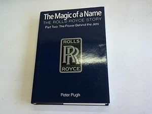The Magic of a Name. The Rolls-Royce Story. Part two: The power behind the jets 1945-1987