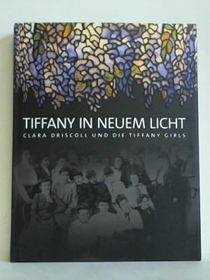 Seller image for Tiffany in neuem Licht. Clara Driscoll und die Tiffany Girls for sale by Celler Versandantiquariat