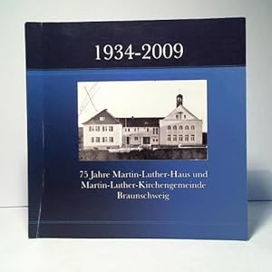 Bild des Verkufers fr 1934 - 2009: 75 Jahre Martin-Luther-Haus und Martin-Luther-Gemeinde Braunschweig zum Verkauf von Celler Versandantiquariat