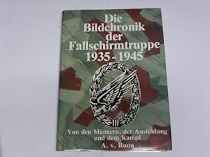 Bild des Verkufers fr Die Bildchronik der Fallschirmtruppe 1935 - 1945. Von den Mnnern, der Ausbildung, dem Kampf zum Verkauf von Celler Versandantiquariat