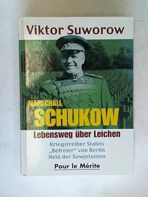 Immagine del venditore per Marschall Schukow: Lebensweg ber Leichen. Kriegstreiber Stalins, Befreier'' von Berlin, Held der Sowjetunion venduto da Celler Versandantiquariat