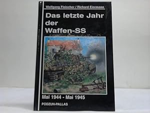 Bild des Verkufers fr Das letzte Jahr der Waffen-SS. Mai 1944 - Mai 1945 zum Verkauf von Celler Versandantiquariat