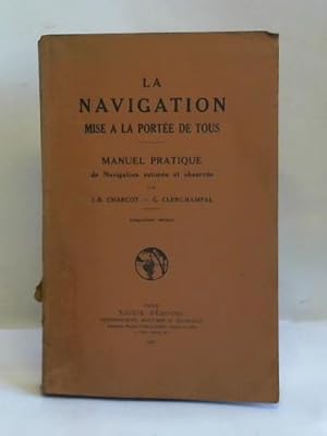 Bild des Verkufers fr La Navigation mise a la porte de tous. Manuel Pratique de Navigation estime et observe zum Verkauf von Celler Versandantiquariat