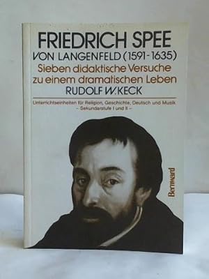 Bild des Verkufers fr Friedrich Spee von Langenfeld (1591 - 1635). Sieben didaktische Versuche zu einem dramatischen Leben. Unterrichtseinheiten fr Religion, Geschichte, Deutsch und Musik, Sekundarstufe I und II zum Verkauf von Celler Versandantiquariat