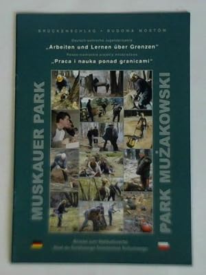 Bild des Verkufers fr Muskauer Park. Deutsch-polnische Jugendprojekte Arbeiten und Leben ber Grenzen, Brckenschlag, Teil 4/2004 = Park Muzakowski. Polska-niemieckie projekty mlodziezowe Praca i nauka ponad granicami, Budowa Mostw, Czesc 4/2004 zum Verkauf von Celler Versandantiquariat