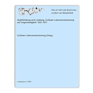 Verpflichtung und Leistung. Gothaer Lebensversicherung auf Gegenseitigkeit. 1827-1977