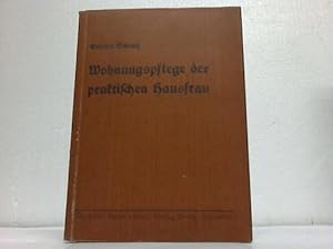 Wohnungspflege der praktischen Hausfrau. Ein Handbuch für Haus und Schule