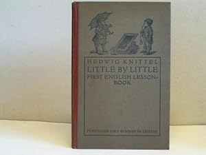 Little by Little or first English Lesson-Book for children from five to ten years of age