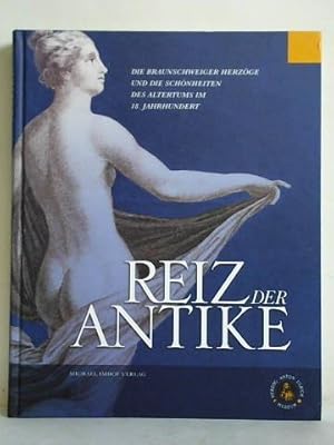 Image du vendeur pour Reiz der Antike - Die Braunschweiger Herzge und die Schnheiten des Altertums im 18. Jahrhundert mis en vente par Celler Versandantiquariat