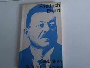 Friedrich Ebert. Gedanken zum 50. Todestag