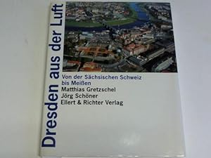 Bild des Verkufers fr Dresden aus der Luft: Von der Schsischen Schweiz bis Meien zum Verkauf von Celler Versandantiquariat