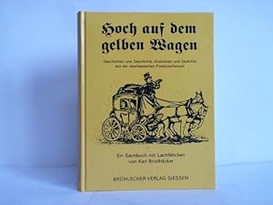 Hoch auf dem gelben Wagen. Geschichten und Geschichte, Anekdoten und Gedichte aus der oberhessisc...