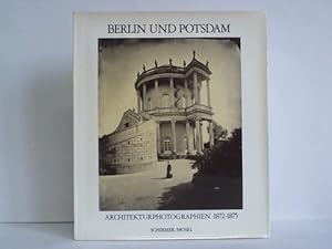 Berlin und Potsdam. Architekturphotographie 1872 - 1875