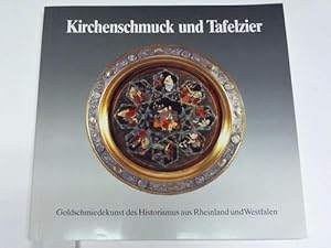 Seller image for Kirchenschmuck und Tafelzier. Goldschmidekunst des Historismus aus Rheinland und Westfalen for sale by Celler Versandantiquariat