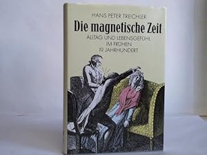 Seller image for Die magnetische Zeit. Alltag und Lebensgrfhl im frhen 19. Jahrhundert for sale by Celler Versandantiquariat