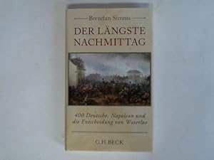 Der längste Nachmittag. 400 Deutsche, Napoleon und die Entscheidung von Waterloo