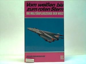 Seller image for Vom weien bis zum roten Stern. Die Militrflugzeuge der Welt for sale by Celler Versandantiquariat