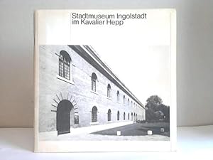 Bild des Verkufers fr Stadtmuseum Ingolstadt im Kavalier Hepp zum Verkauf von Celler Versandantiquariat