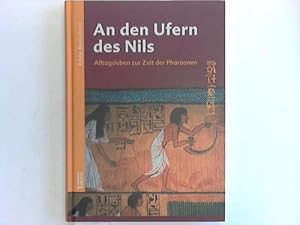 Bild des Verkufers fr An den Ufern des Nils. Alltagsleben zur Zeit der Pharaonen zum Verkauf von Celler Versandantiquariat