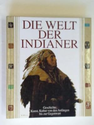 Seller image for Die Welt der Indianer. Geschichte, Kunst, Kultur von den Anfngen bis zur Gegenwart for sale by Celler Versandantiquariat