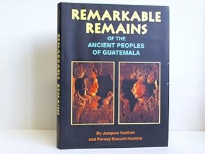 Bild des Verkufers fr Remarkable Remains of the Ancient Peoples of Guatemala zum Verkauf von Celler Versandantiquariat