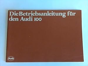 Bild des Verkufers fr Die Betriebsanleitung fr den Audi 100 zum Verkauf von Celler Versandantiquariat