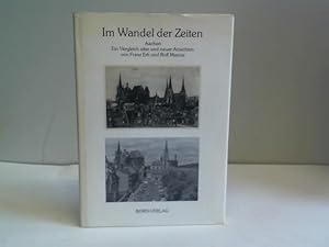 Bild des Verk�ufers f�r Im Wandel der Zeiten Aachen. Ein Vergleich alter und neuer Ansichten zum Verkauf von Celler Versandantiquariat