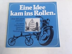 Imagen del vendedor de Eine Idee kam ins Rollen. ber 150 Jahre Zweirad. 25 Jahre Deutsches Zweirad-Museum Neckarsulm a la venta por Celler Versandantiquariat