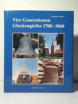 Bild des Verkufers fr Vier Generationen Glockengiesser 1700 - 1860 zum Verkauf von Celler Versandantiquariat