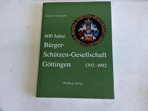 600 Jahre Bürger-Schützen-Gesellschaft Göttingen 1392 - 1992