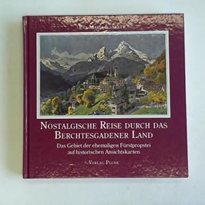 Bild des Verkufers fr Nostalgische Reise durch das Berchtesgadener Land. Das Gebiet der ehemaligen Frstpropstei auf historischen Ansichtskarten zum Verkauf von Celler Versandantiquariat