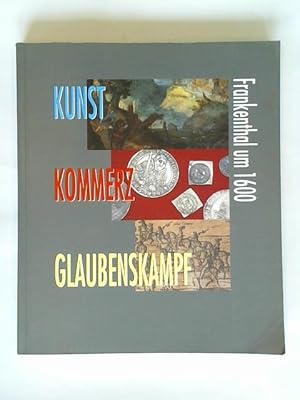 Bild des Verkufers fr Kunst, Kommerz, Glaubenskampf - Frankenthal um 1600 zum Verkauf von Celler Versandantiquariat