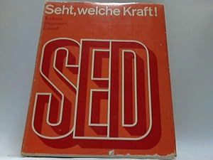 Seht, welche Kraft! Die SED-Tradition, Gegenwart, Zukunft