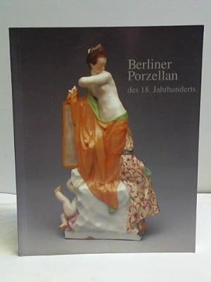 Seller image for Berliner Porzellan des 18. Jahrhunderts aus eigenen Bestnden for sale by Celler Versandantiquariat