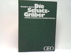 Bild des Verkufers fr Die Schatzgrber. Archologische Expeditionen durch die Hochkulturen Sdamerikas zum Verkauf von Celler Versandantiquariat