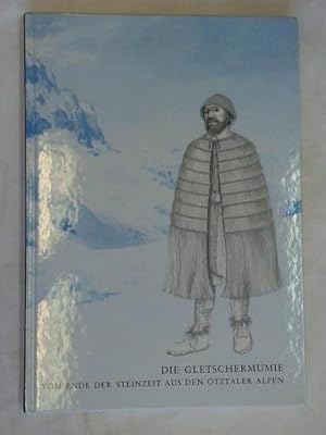 Seller image for Die Gletschermumie vom Ende der Steinzeit aus den tztaler Alpen for sale by Celler Versandantiquariat