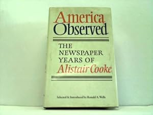 Image du vendeur pour America Observed. The newspaper Years of alistair Cooke mis en vente par Celler Versandantiquariat