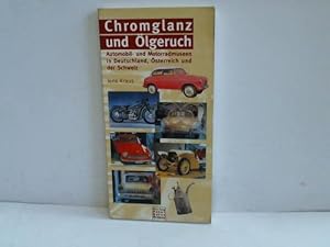 Seller image for Chromglanz und lgeruch. Automobil- und Motorradmuseen in Deutschland, sterreich und der Schweiz for sale by Celler Versandantiquariat