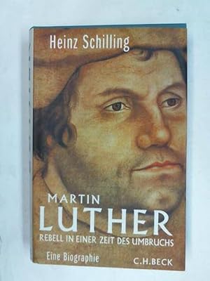 Bild des Verkufers fr Martin Luther. Rebell in einer Zeit des Umbruchs. Eine Biographie zum Verkauf von Celler Versandantiquariat